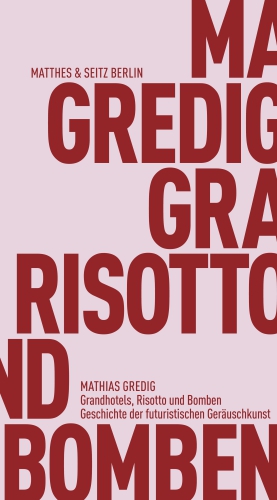 Grand Hotels, Risotto and Bombs. The History of Futuristic Noise Art