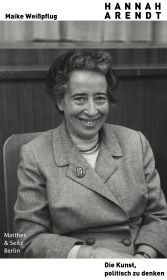 Hannah Arendt. Die Kunst, politisch zu denken