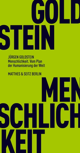 Menschlichkeit. Vom Plan der Humanisierung der Welt